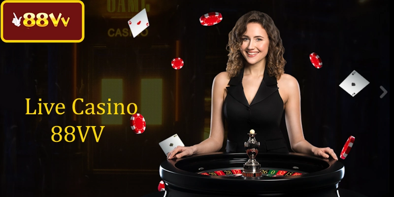 Live Casino 88VV là điểm chơi hấp dẫn